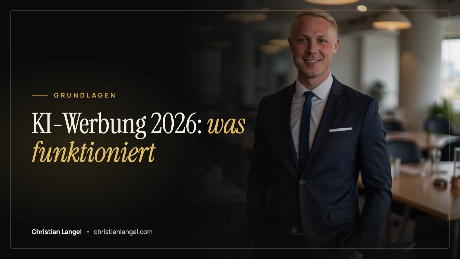 Titelbild: KI-Werbung 2026: welche Kanäle es gibt und was davon heute funktioniert – Christian Langel