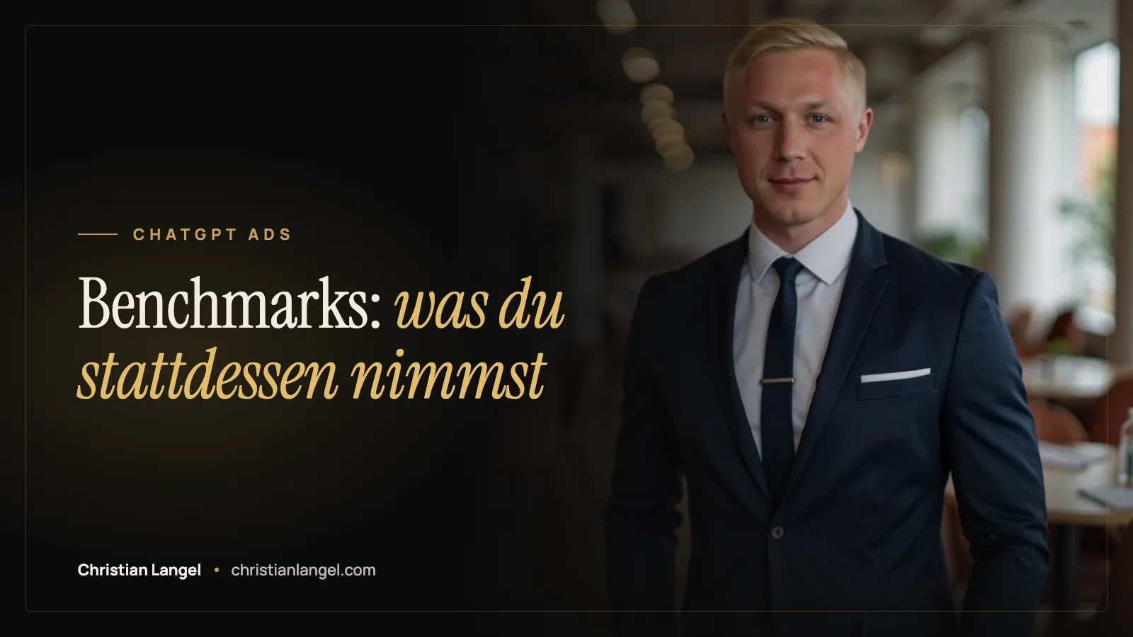 Titelbild: ChatGPT Ads Benchmarks: warum es noch keine gibt und was du stattdessen nimmst – Christian Langel