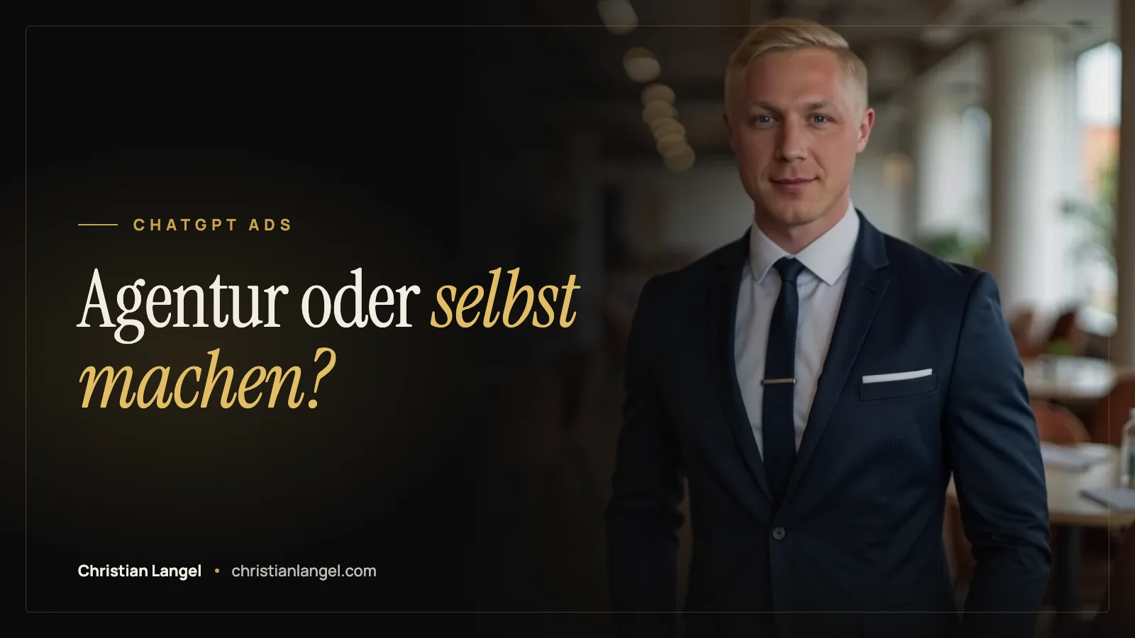 Titelbild: ChatGPT Ads Agentur oder selbst machen? Eine ehrliche Rechnung – Christian Langel