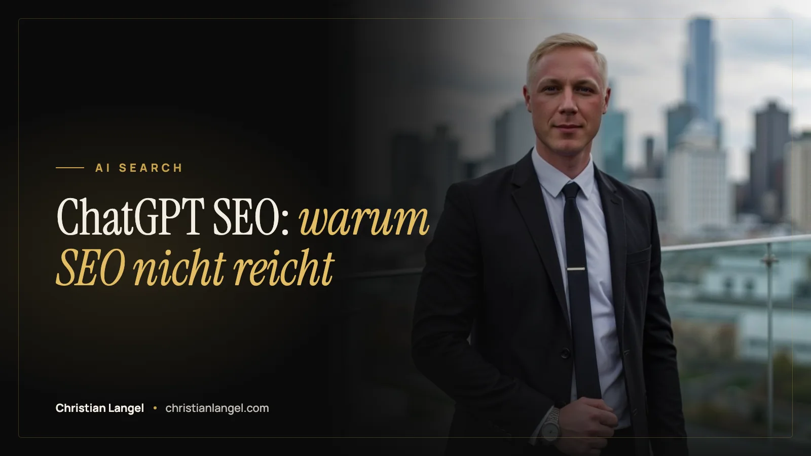 Titelbild: ChatGPT SEO: warum klassisches SEO nicht mehr reicht – Christian Langel