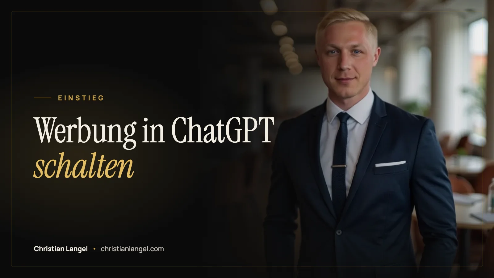 Titelbild: Werbung in ChatGPT schalten: von null zur ersten Kampagne – Christian Langel
